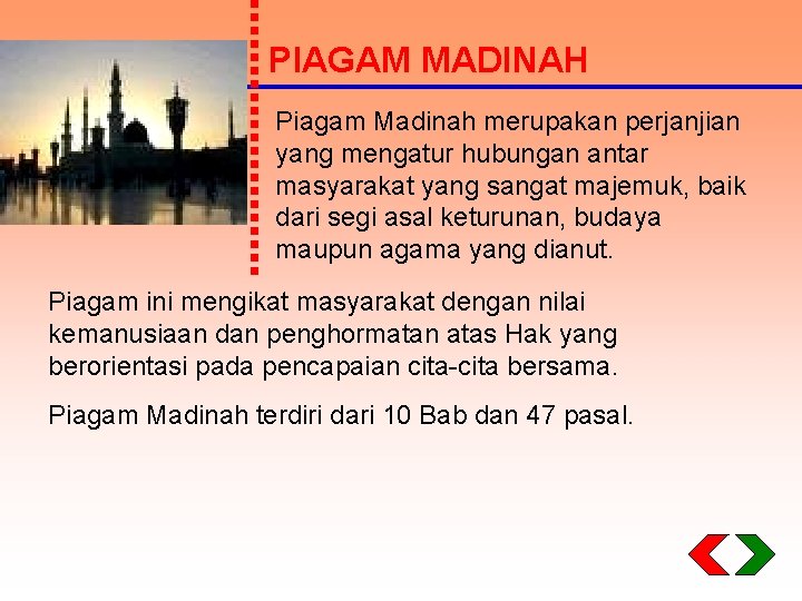 PIAGAM MADINAH Piagam Madinah merupakan perjanjian yang mengatur hubungan antar masyarakat yang sangat majemuk,