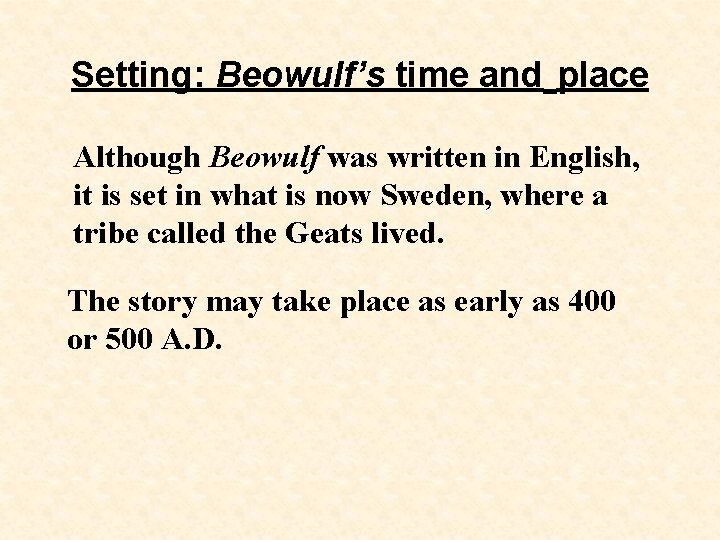 Setting: Beowulf’s time and place Although Beowulf was written in English, it is set
