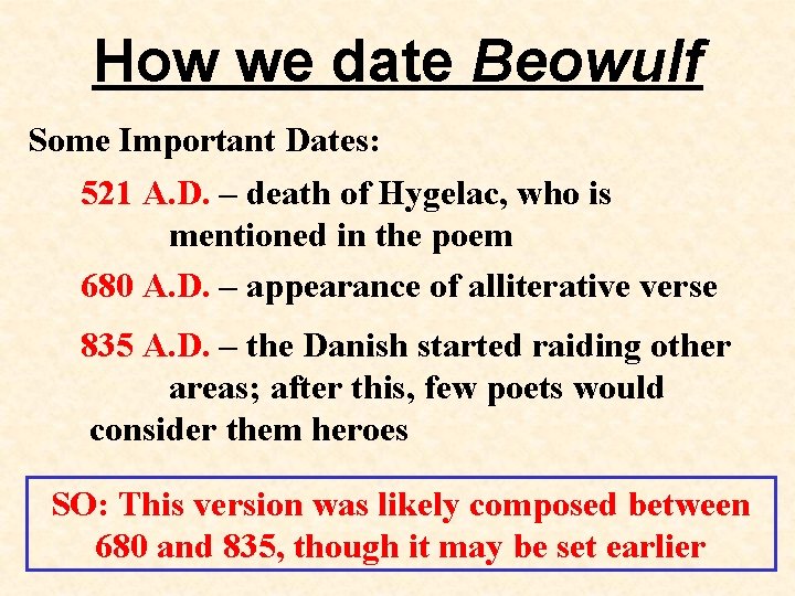 How we date Beowulf Some Important Dates: 521 A. D. – death of Hygelac,