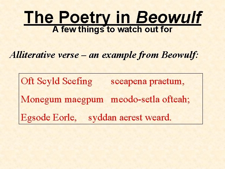 The Poetry in Beowulf A few things to watch out for Alliterative verse –