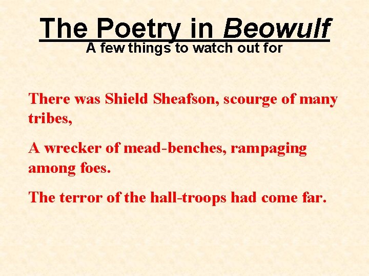 The Poetry in Beowulf A few things to watch out for There was Shield