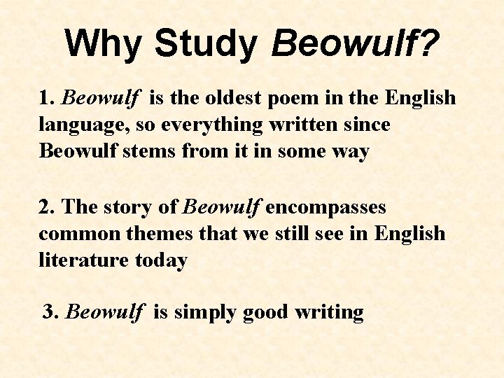 Why Study Beowulf? 1. Beowulf is the oldest poem in the English language, so