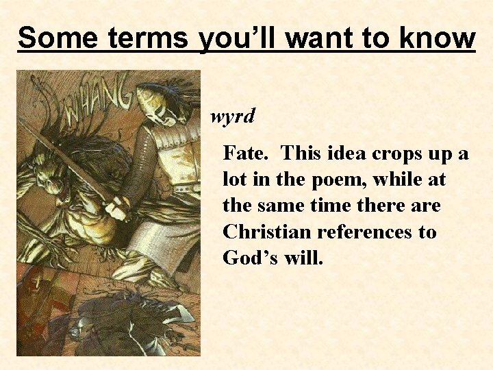 Some terms you’ll want to know wyrd Fate. This idea crops up a lot