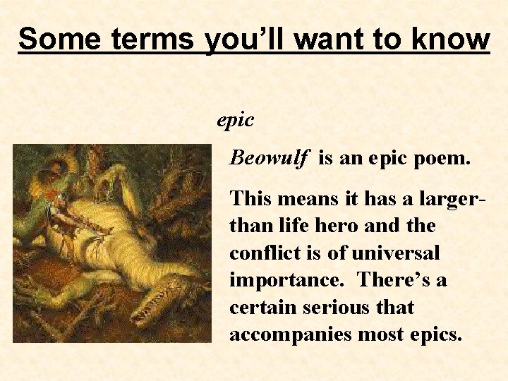 Some terms you’ll want to know epic Beowulf is an epic poem. This means