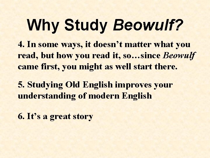 Why Study Beowulf? 4. In some ways, it doesn’t matter what you read, but