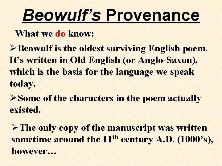 Beowulf’s Provenance What we do know: Beowulf is the oldest surviving English poem. It’s