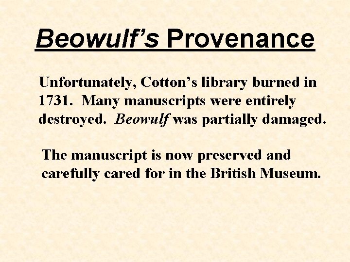 Beowulf’s Provenance Unfortunately, Cotton’s library burned in 1731. Many manuscripts were entirely destroyed. Beowulf