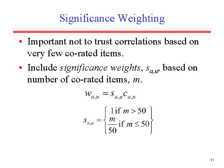 Significance Weighting • Important not to trust correlations based on very few co-rated items.