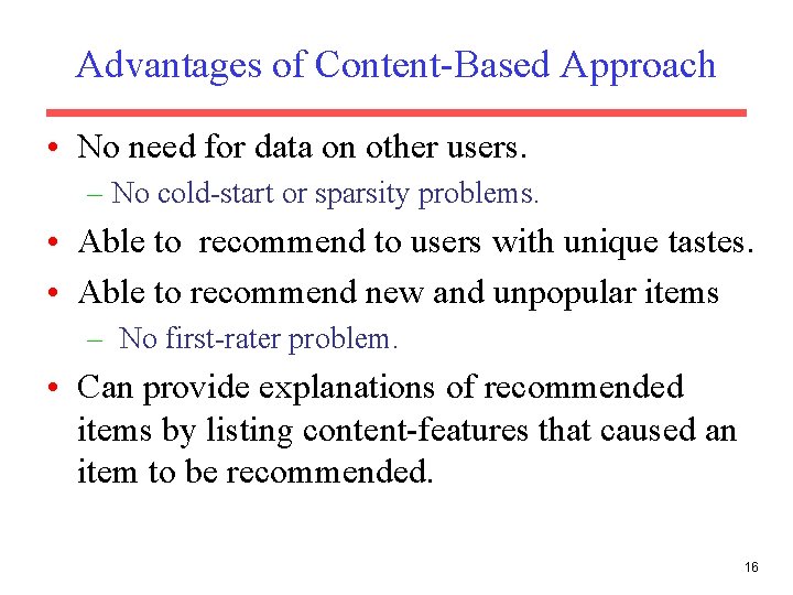 Advantages of Content-Based Approach • No need for data on other users. – No