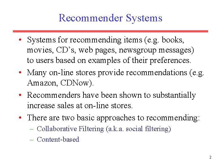 Recommender Systems • Systems for recommending items (e. g. books, movies, CD’s, web pages,