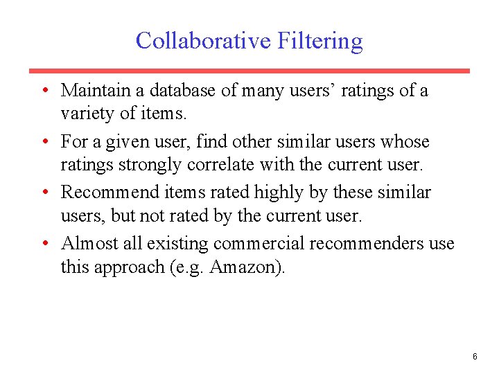 Collaborative Filtering • Maintain a database of many users’ ratings of a variety of