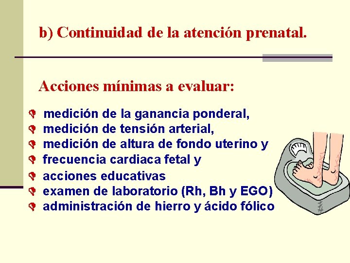 b) Continuidad de la atención prenatal. Acciones mínimas a evaluar: medición de la ganancia