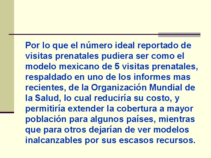 Por lo que el número ideal reportado de visitas prenatales pudiera ser como el