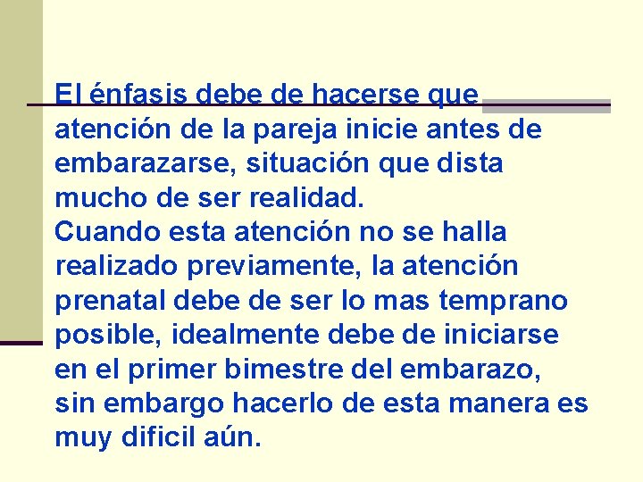 El énfasis debe de hacerse que atención de la pareja inicie antes de embarazarse,