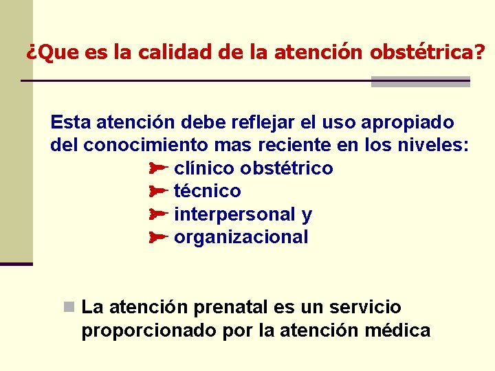 ¿Que es la calidad de la atención obstétrica? Esta atención debe reflejar el uso