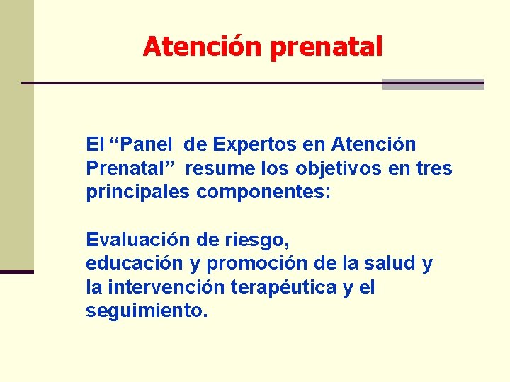 Atención prenatal El “Panel de Expertos en Atención Prenatal” resume los objetivos en tres