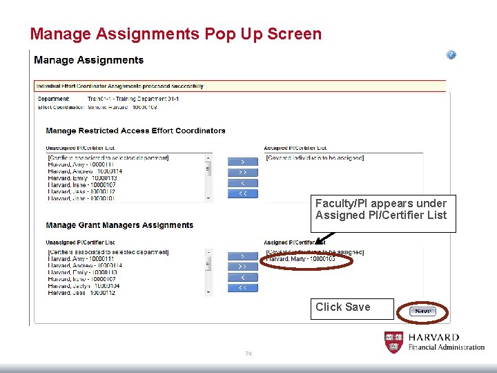 Manage Assignments Pop Up Screen Faculty/PI appears under Assigned PI/Certifier List Click Save 74