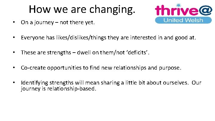 How we are changing. • On a journey – not there yet. • Everyone