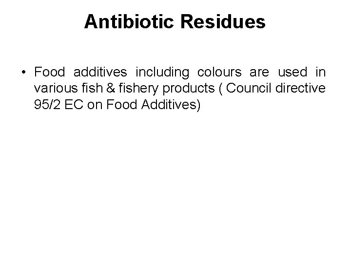 Antibiotic Residues • Food additives including colours are used in various fish & fishery