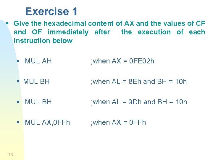 Exercise 1 § Give the hexadecimal content of AX and the values of CF