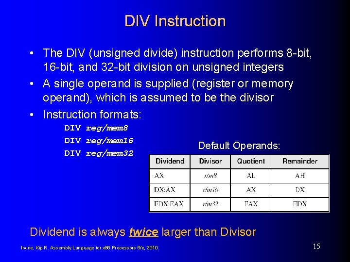 DIV Instruction • The DIV (unsigned divide) instruction performs 8 -bit, 16 -bit, and