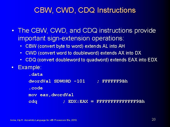 CBW, CWD, CDQ Instructions • The CBW, CWD, and CDQ instructions provide important sign-extension