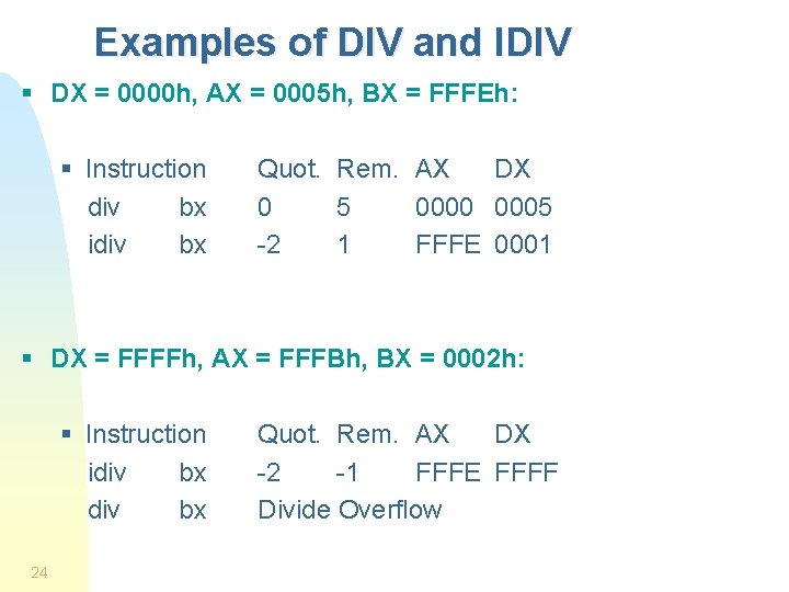 Examples of DIV and IDIV § DX = 0000 h, AX = 0005 h,