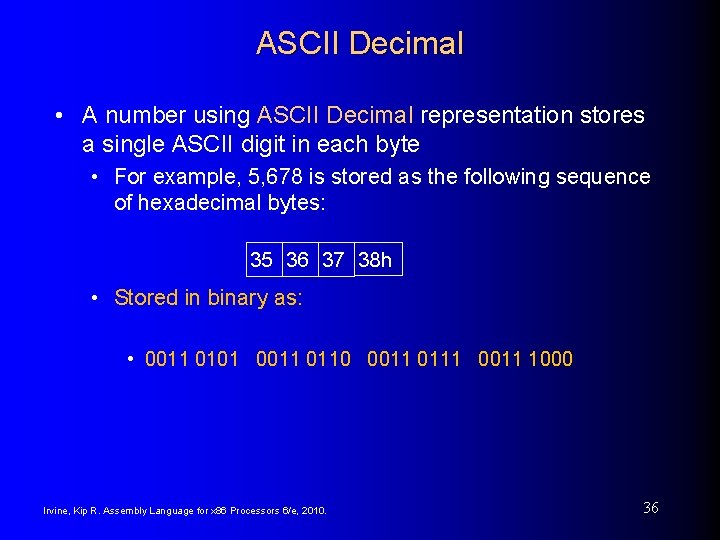 ASCII Decimal • A number using ASCII Decimal representation stores a single ASCII digit