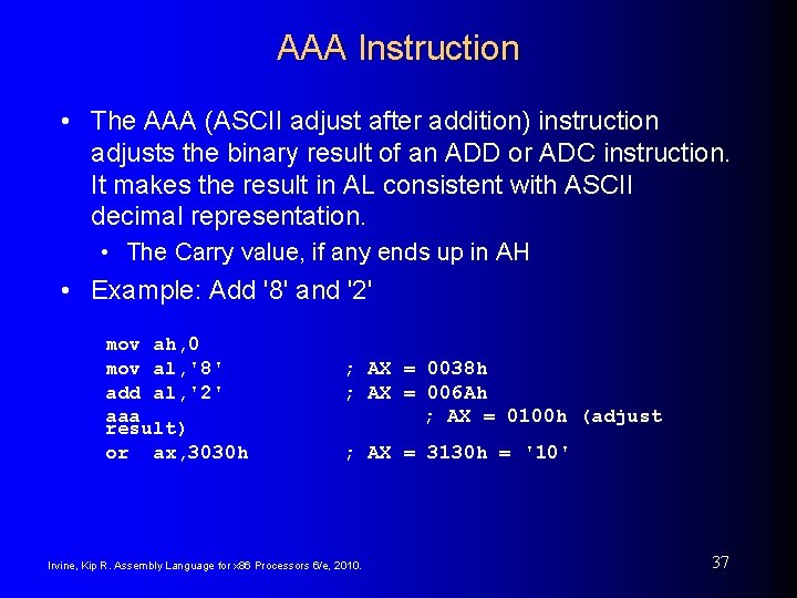 AAA Instruction • The AAA (ASCII adjust after addition) instruction adjusts the binary result