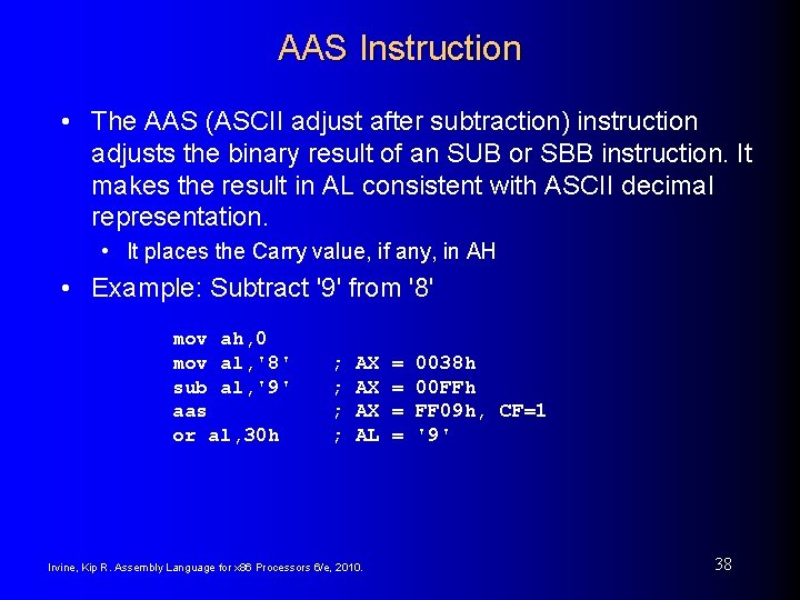 AAS Instruction • The AAS (ASCII adjust after subtraction) instruction adjusts the binary result