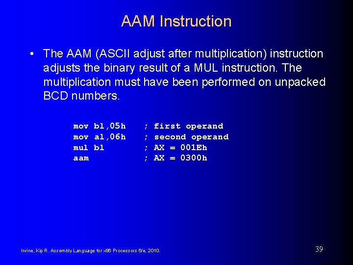 AAM Instruction • The AAM (ASCII adjust after multiplication) instruction adjusts the binary result