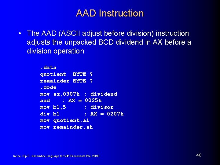 AAD Instruction • The AAD (ASCII adjust before division) instruction adjusts the unpacked BCD
