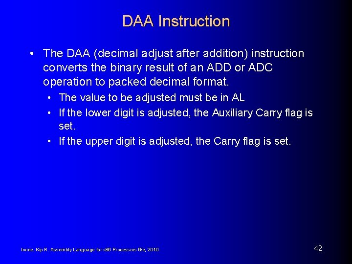 DAA Instruction • The DAA (decimal adjust after addition) instruction converts the binary result