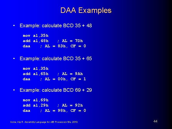 DAA Examples • Example: calculate BCD 35 + 48 mov al, 35 h add