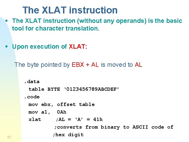 The XLAT instruction § The XLAT instruction (without any operands) is the basic tool