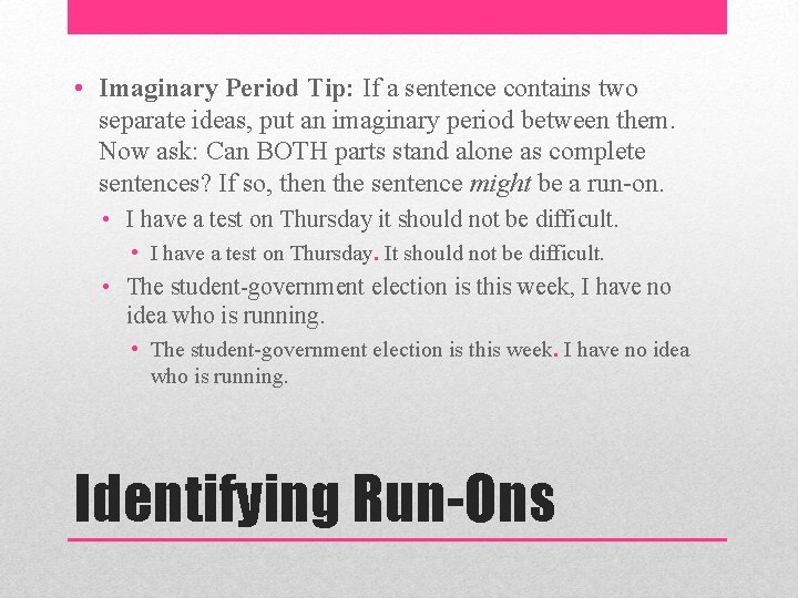  • Imaginary Period Tip: If a sentence contains two separate ideas, put an