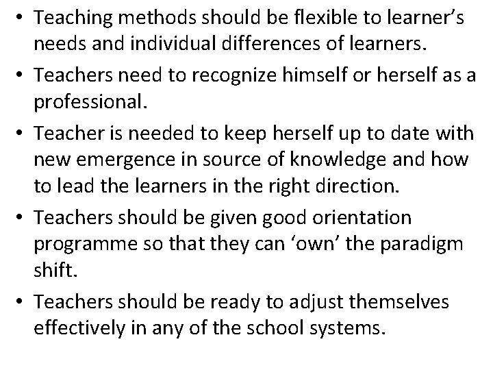  • Teaching methods should be flexible to learner’s needs and individual differences of
