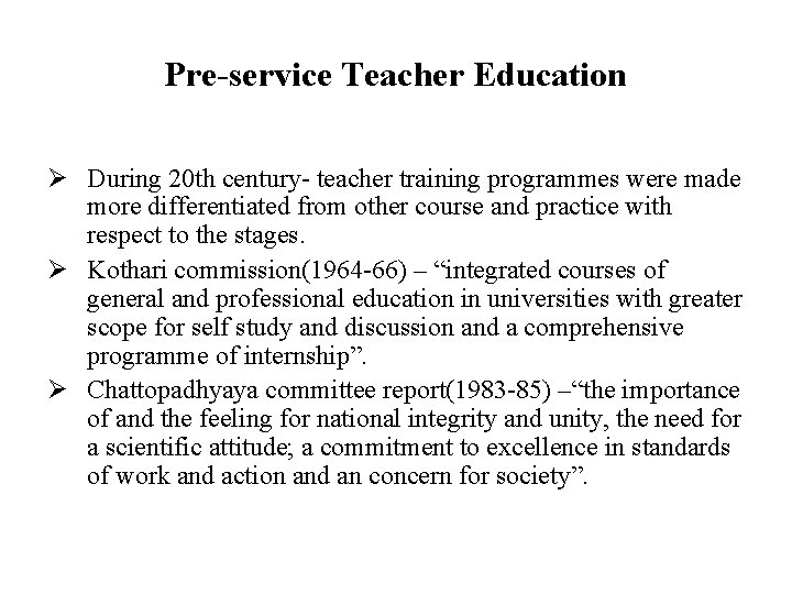 Pre-service Teacher Education Ø During 20 th century- teacher training programmes were made more