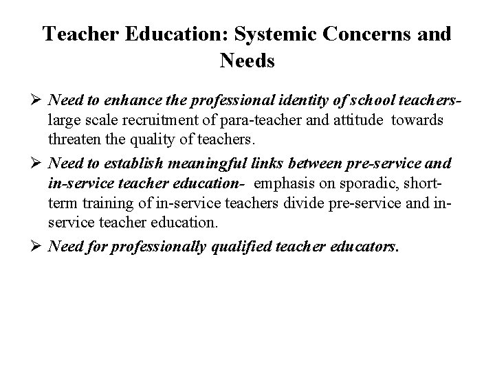 Teacher Education: Systemic Concerns and Needs Ø Need to enhance the professional identity of