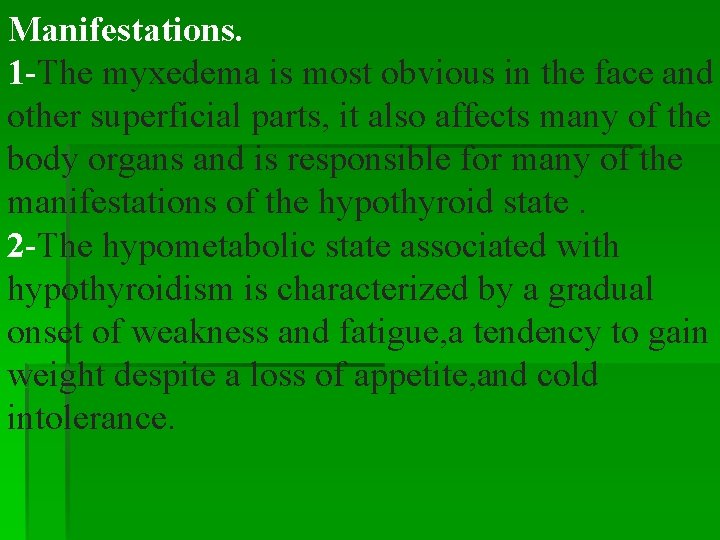 Manifestations. 1 -The myxedema is most obvious in the face and other superficial parts, Manifestations. 1 -The myxedema is most obvious in the face and other superficial parts,