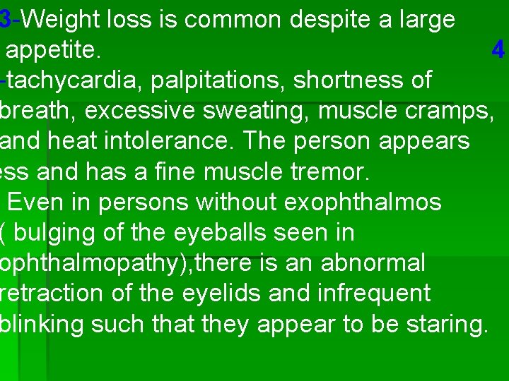 3 -Weight loss is common despite a large appetite. 4 -tachycardia, palpitations, shortness of 3 -Weight loss is common despite a large appetite. 4 -tachycardia, palpitations, shortness of