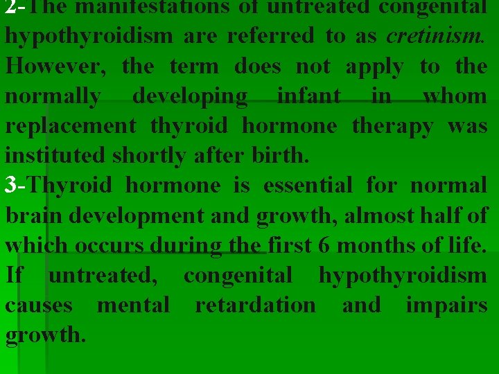 2 -The manifestations of untreated congenital hypothyroidism are referred to as cretinism. However, the 2 -The manifestations of untreated congenital hypothyroidism are referred to as cretinism. However, the