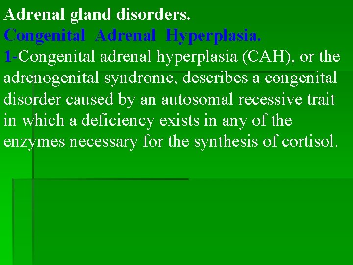 Adrenal gland disorders. Congenital Adrenal Hyperplasia. 1 -Congenital adrenal hyperplasia (CAH), or the adrenogenital Adrenal gland disorders. Congenital Adrenal Hyperplasia. 1 -Congenital adrenal hyperplasia (CAH), or the adrenogenital
