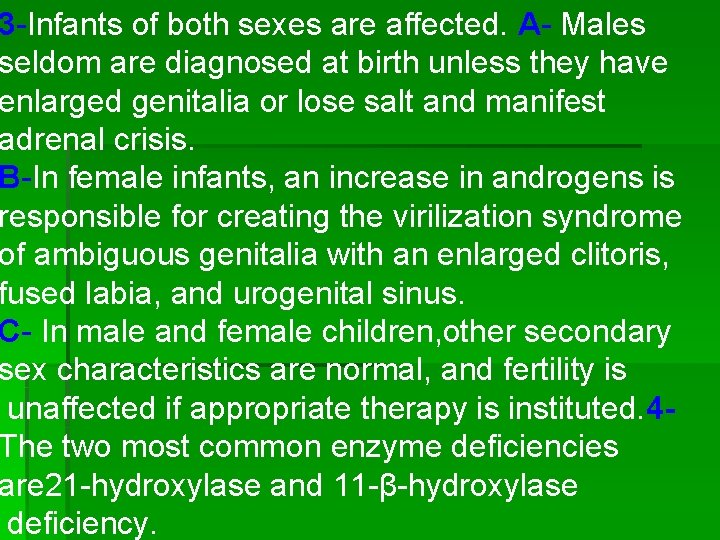 3 -Infants of both sexes are affected. A- Males seldom are diagnosed at birth 3 -Infants of both sexes are affected. A- Males seldom are diagnosed at birth