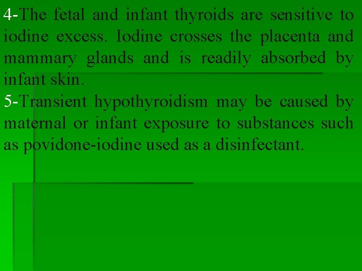 4 -The fetal and infant thyroids are sensitive to iodine excess. Iodine crosses the 4 -The fetal and infant thyroids are sensitive to iodine excess. Iodine crosses the