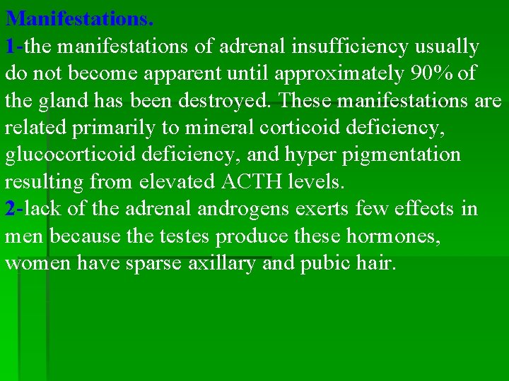 Manifestations. 1 -the manifestations of adrenal insufficiency usually do not become apparent until approximately Manifestations. 1 -the manifestations of adrenal insufficiency usually do not become apparent until approximately