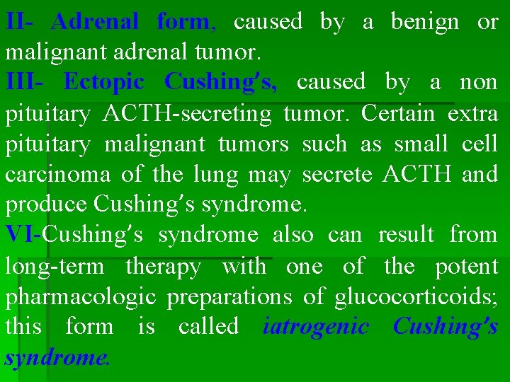 II- Adrenal form, caused by a benign or malignant adrenal tumor. III- Ectopic Cushing’s, II- Adrenal form, caused by a benign or malignant adrenal tumor. III- Ectopic Cushing’s,