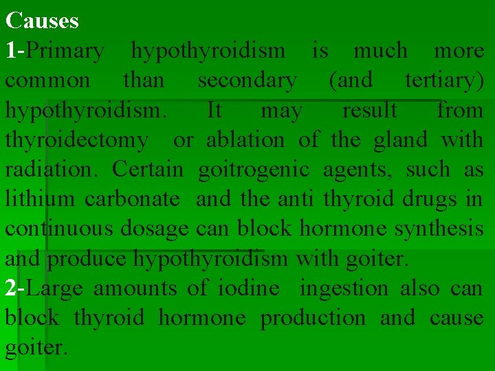 Causes 1 -Primary hypothyroidism is much more common than secondary (and tertiary) hypothyroidism. It Causes 1 -Primary hypothyroidism is much more common than secondary (and tertiary) hypothyroidism. It