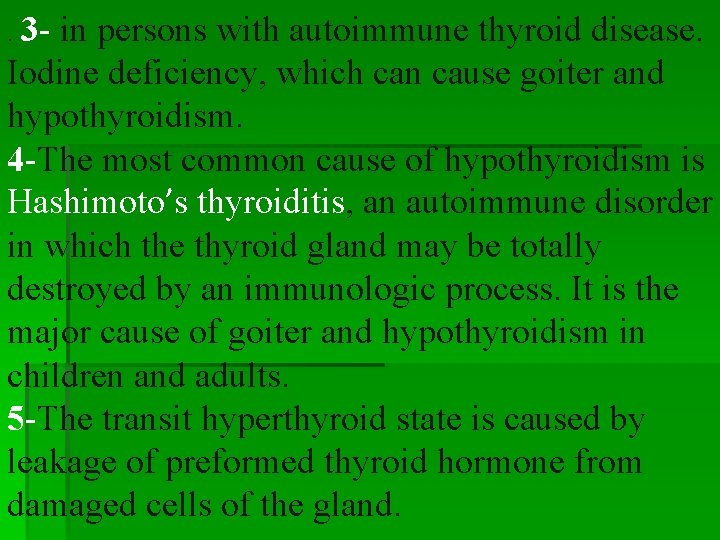 . 3 - in persons with autoimmune thyroid disease. Iodine deficiency, which can cause . 3 - in persons with autoimmune thyroid disease. Iodine deficiency, which can cause