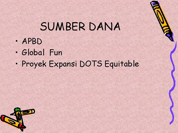 SUMBER DANA • APBD • Global Fun • Proyek Expansi DOTS Equitable 